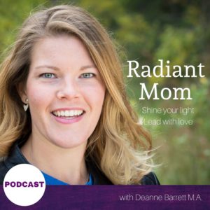 Radiant Mom Podcast - Deanne Barrett - Shine your light - Lead with love