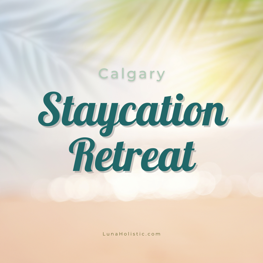 Staycation Retreat - Calgary -LunaHolistic.com