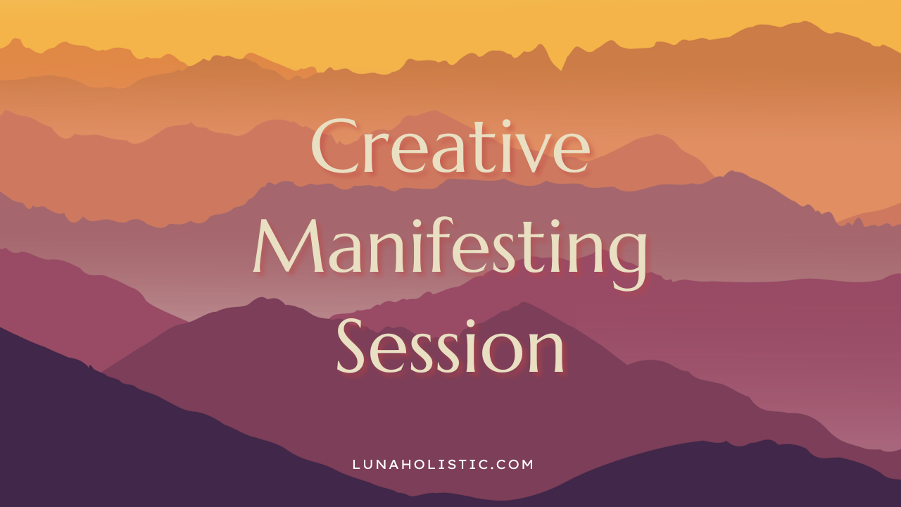 Creative Manifesting Session - LunaHolistic.com