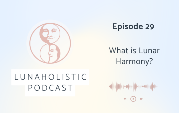 Episode 29 - What is Lunar Harmony - LunaHolistic Podcast